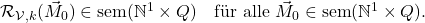  \mathcal{R}_{\mathcal{V},k}(\vec{M}_0) \in \text{sem}(\mathbb{N}^1 \times Q) \quad \text{f&uuml;r alle } \vec{M}_0 \in \text{sem}(\mathbb{N}^1 \times Q). 