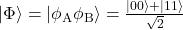 |\Phi\rangle=|\phi_\text{A}\phi_\text{B}\rangle=\frac{|00\rangle+|11\rangle}{\sqrt{2}}