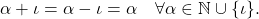  \alpha + \iota = \alpha - \iota = \alpha \quad \forall \alpha \in \mathbb{N} \cup \{\iota\}. 
