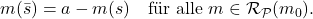  m(\bar{s}) = a - m(s) \quad \text{f&uuml;r alle } m \in \mathcal{R}_\mathcal{P}(m_0). 