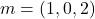 m = (1,0,2)