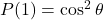 P(1)=\cos^2\theta