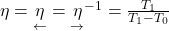\eta=\underset{\leftarrow}{\eta}=\underset{\rightarrow}{\eta}^{-1}=\frac{T_1}{T_1-T_0}
