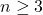 n \ge 3
