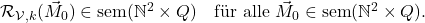  \mathcal{R}_{\mathcal{V},k}(\vec{M}_0) \in \text{sem}(\mathbb{N}^2 \times Q) \quad \text{f&uuml;r alle } \vec{M}_0 \in \text{sem}(\mathbb{N}^2 \times Q). 