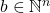 b \in \mathbb{N}^n
