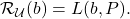  \mathcal{R}_\mathcal{U}(b) = L(b, P). 