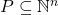 P \subseteq \mathbb{N}^n