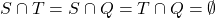 S \cap T = S \cap Q = T \cap Q = \emptyset