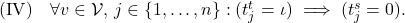  (\text{IV}) \quad \forall v \in \mathcal{V}, \, j \in \{1,\dots,n\}: (t_j^t = \iota) \implies (t_j^s = 0). 