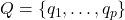 Q = \{q_1, \dots, q_p\}