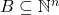 B \subseteq \mathbb{N}^n