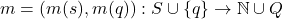  m = (m(s), m(q)) : S \cup \{q\} \to \mathbb{N} \cup Q 
