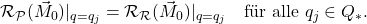  \mathcal{R}_\mathcal{P}(\vec{M}_0)|_{q = q_j} = \mathcal{R}_\mathcal{R}(\vec{M}_0)|_{q = q_j} \quad \text{f&uuml;r alle } q_j \in Q_*. 