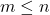 m \le n