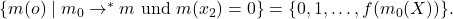  \{ m(o) \mid m_0 \to^* m \text{ und } m(x_2) = 0 \} = \{0, 1, \dots, f(m_0(X))\}. 