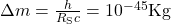 \Delta{m}=\frac{h}{R_\text{S}c}=10^{-45}\text{Kg}