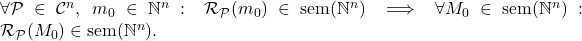  \forall \mathcal{P} \in \mathcal{C}^n,\ m_0 \in \mathbb{N}^n:\  \mathcal{R}_\mathcal{P}(m_0) \in \text{sem}(\mathbb{N}^n)  \implies  \forall M_0 \in \text{sem}(\mathbb{N}^n):\  \mathcal{R}_\mathcal{P}(M_0) \in \text{sem}(\mathbb{N}^n). 
