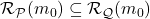 \mathcal{R}_\mathcal{P}(m_0) \subseteq \mathcal{R}_\mathcal{Q}(m_0)
