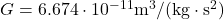 G=6.674\cdot10^{-11}\text{m}^3\text{/(kg}\cdot\text{s}^2)