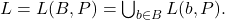  L = L(B, P) = \bigcup_{b \in B} L(b, P). 