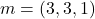 m = (3,3,1)